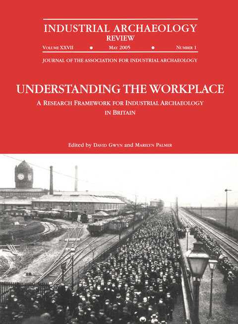 Understanding The Workplace A Research Framework For Industrial Archaeology In Britain 2005 1st Edition David Gwyn