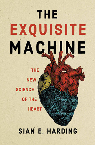 The Exquisite Machine The New Science Of The Heart Sian E Harding