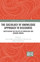 The Sociology Of Knowledge Approach To Discourse Investigating The Politics Of Knowledge And Meaningmaking Reiner Keller Annakatharina Hornidge Wolf J Schnemann