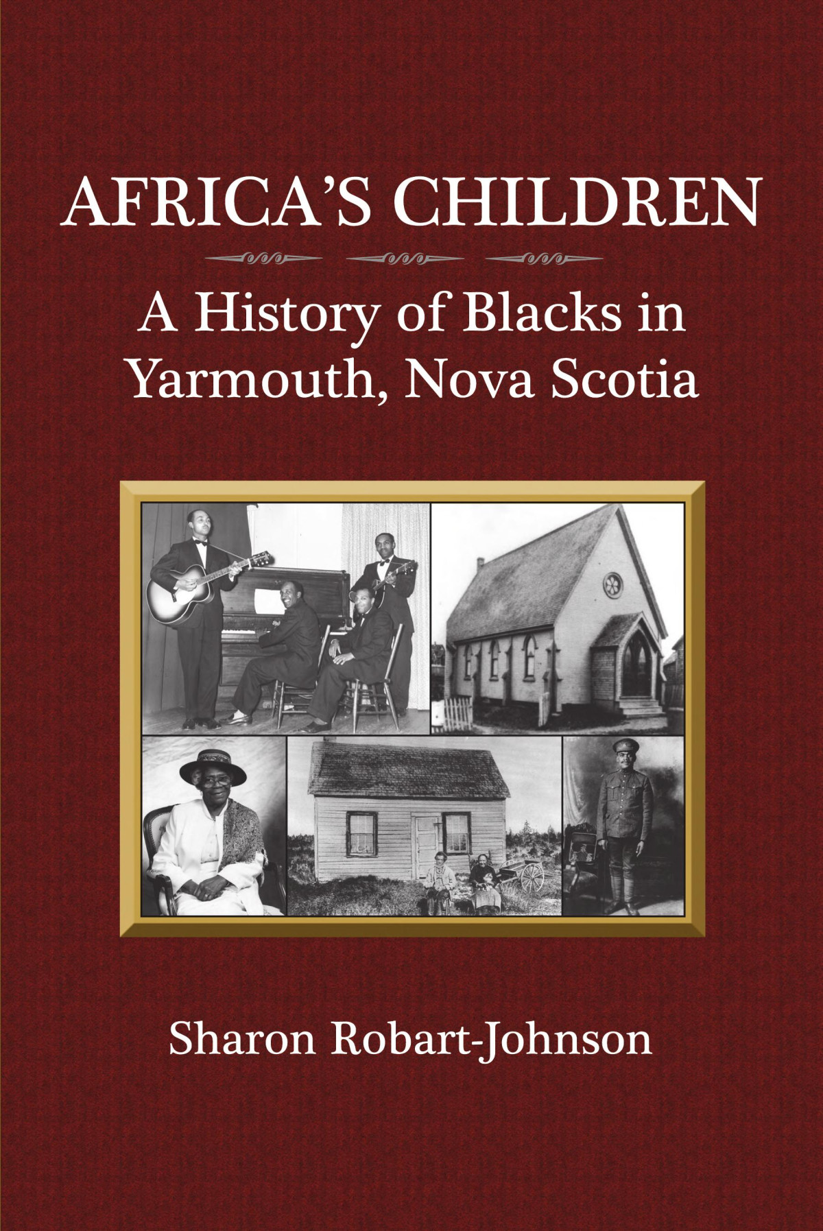 Africas Children A History Of Blacks In Yarmouth Nova Scotia Sharon Robartjohnson