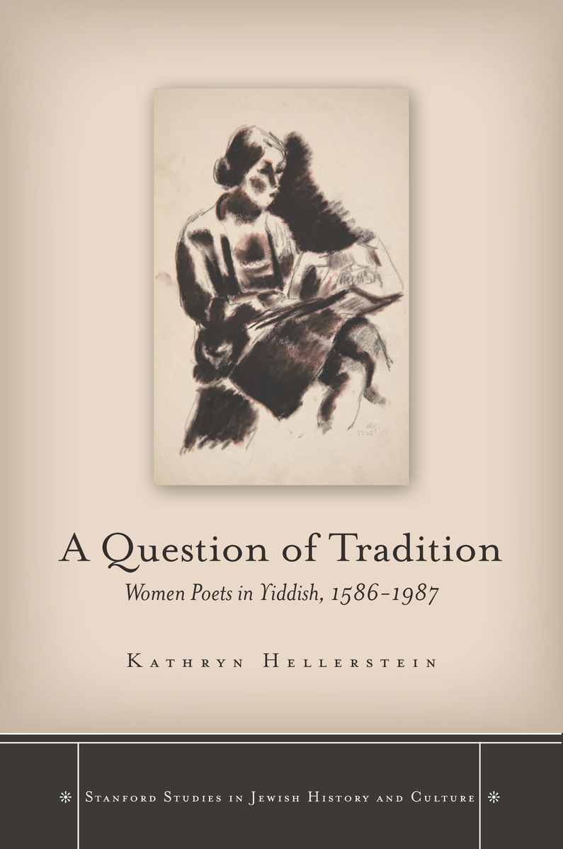 A Question Of Tradition Women Poets In Yiddish 15861987 Kathryn Hellerstein
