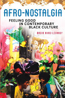 Afronostalgia Feeling Good In Contemporary Black Culture Badia Ahadlegardy