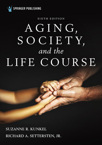 Aging Society And The Life Course 6th 6th Edition Suzanne R Kunkel