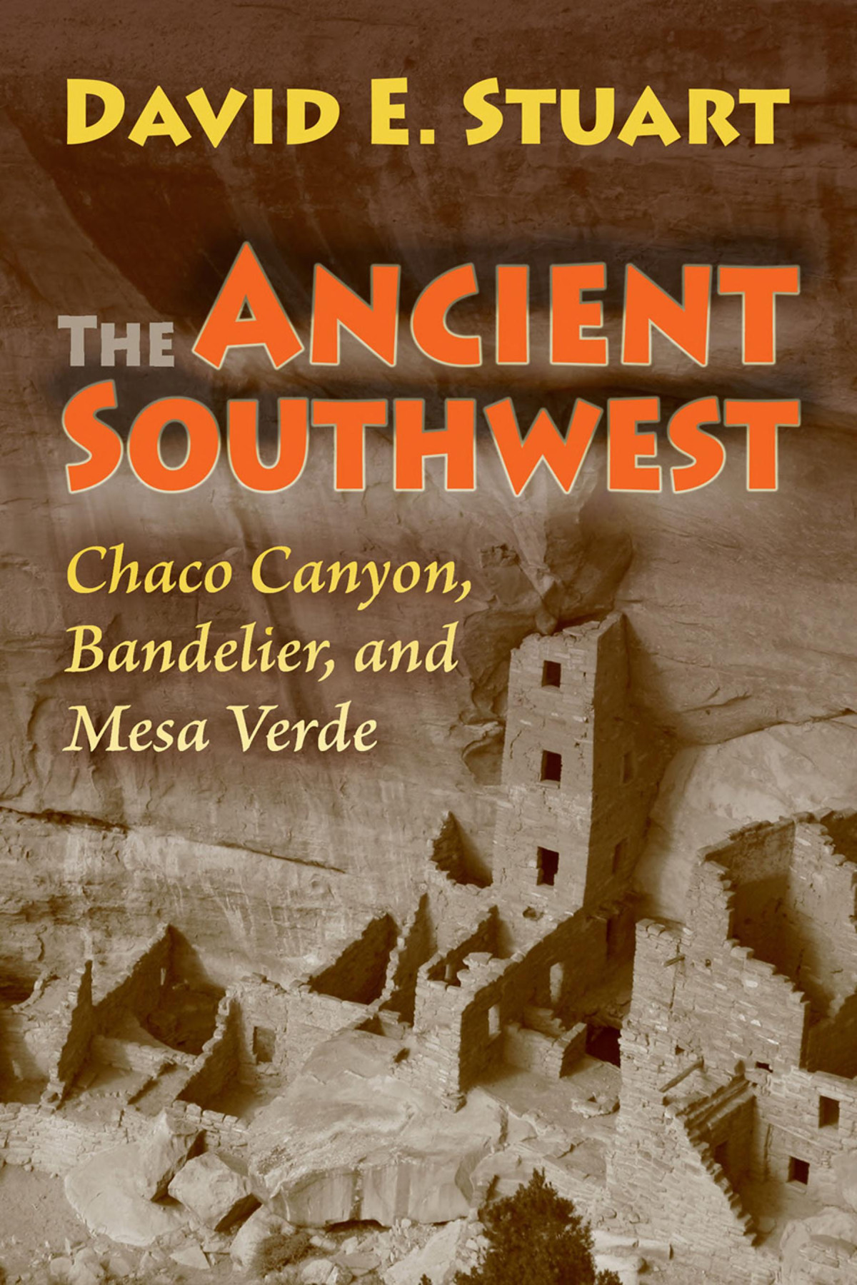 The Ancient Southwest Chaco Canyon Bandelier And Mesa Verde 2nd Edition David E Stuart