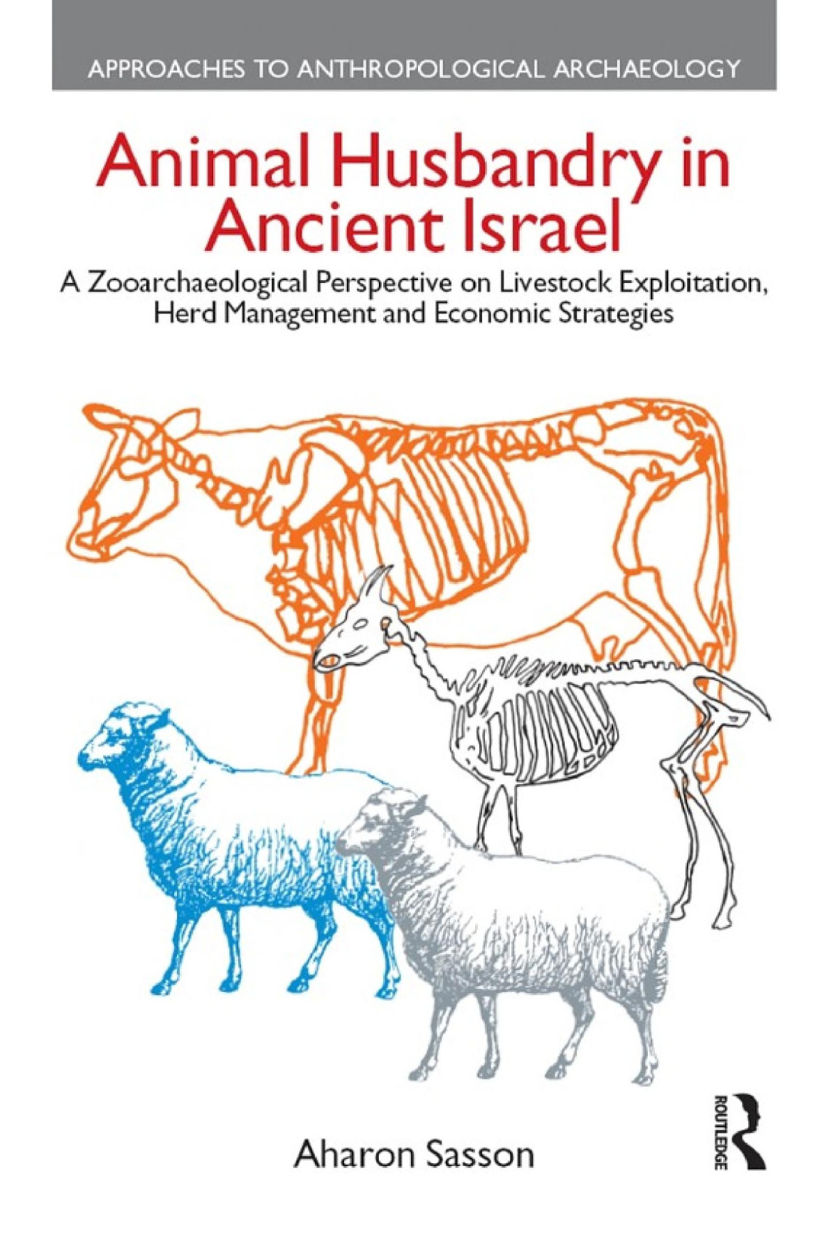 Animal Husbandry In Ancient Israel A Zooarchaeological Perspective On Livestock Exploitation Herd Management And Economic Strategies Aharon Sasson