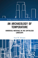 An Archaeology Of Temperature Material Semiotics In The Capitalist Landscape Scott W Schwartz