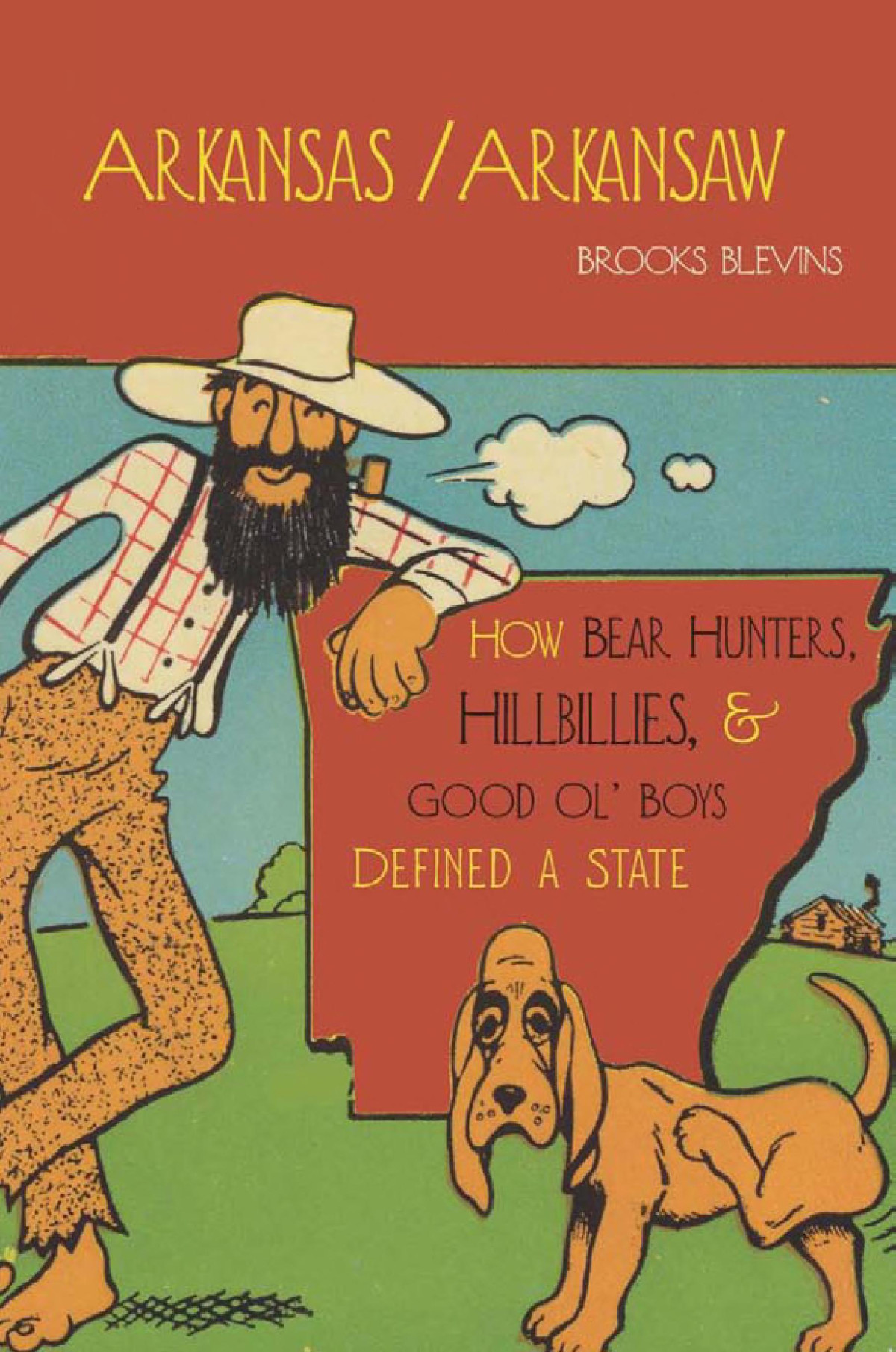 Arkansasarkansaw How Bear Hunters Hillbillies And Good Ol Boys Defined A State Brooks Blevins
