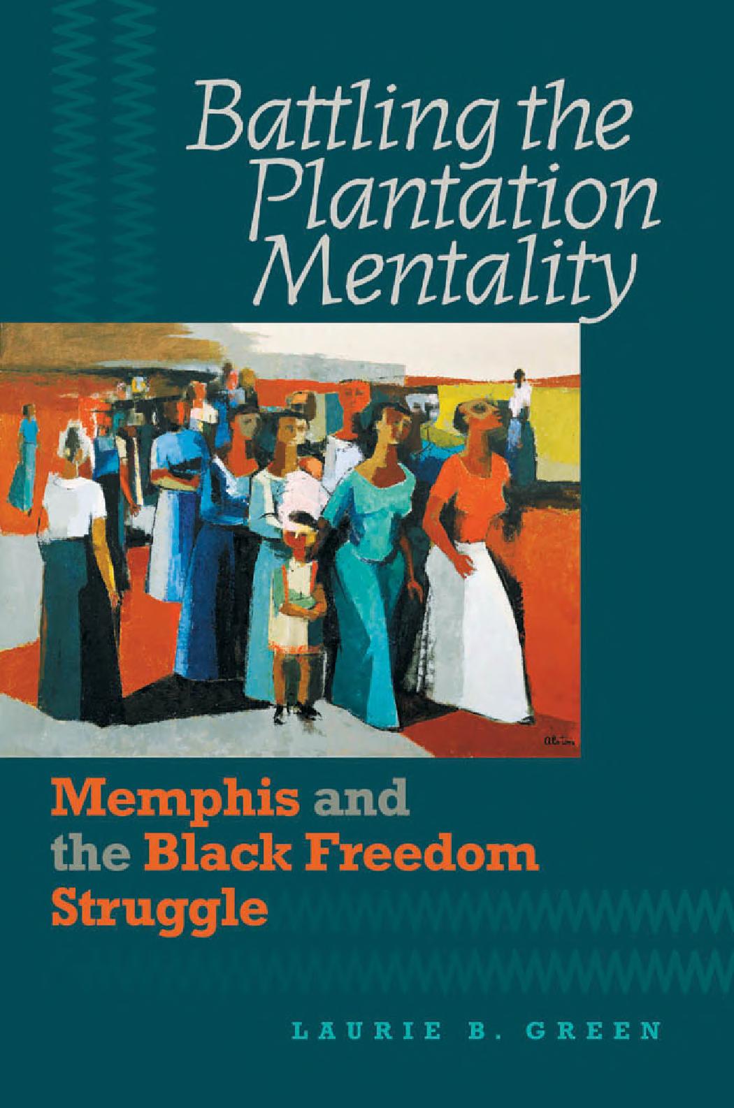 Battling The Plantation Mentality Memphis And The Black Freedom Struggle Laurie B Green