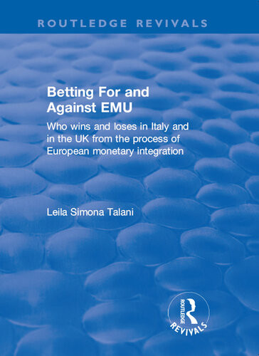Betting For And Against Emu Who Wins And Loses In Italy And In The Uk From The Process Of European Monetary Integration Leila S Talani