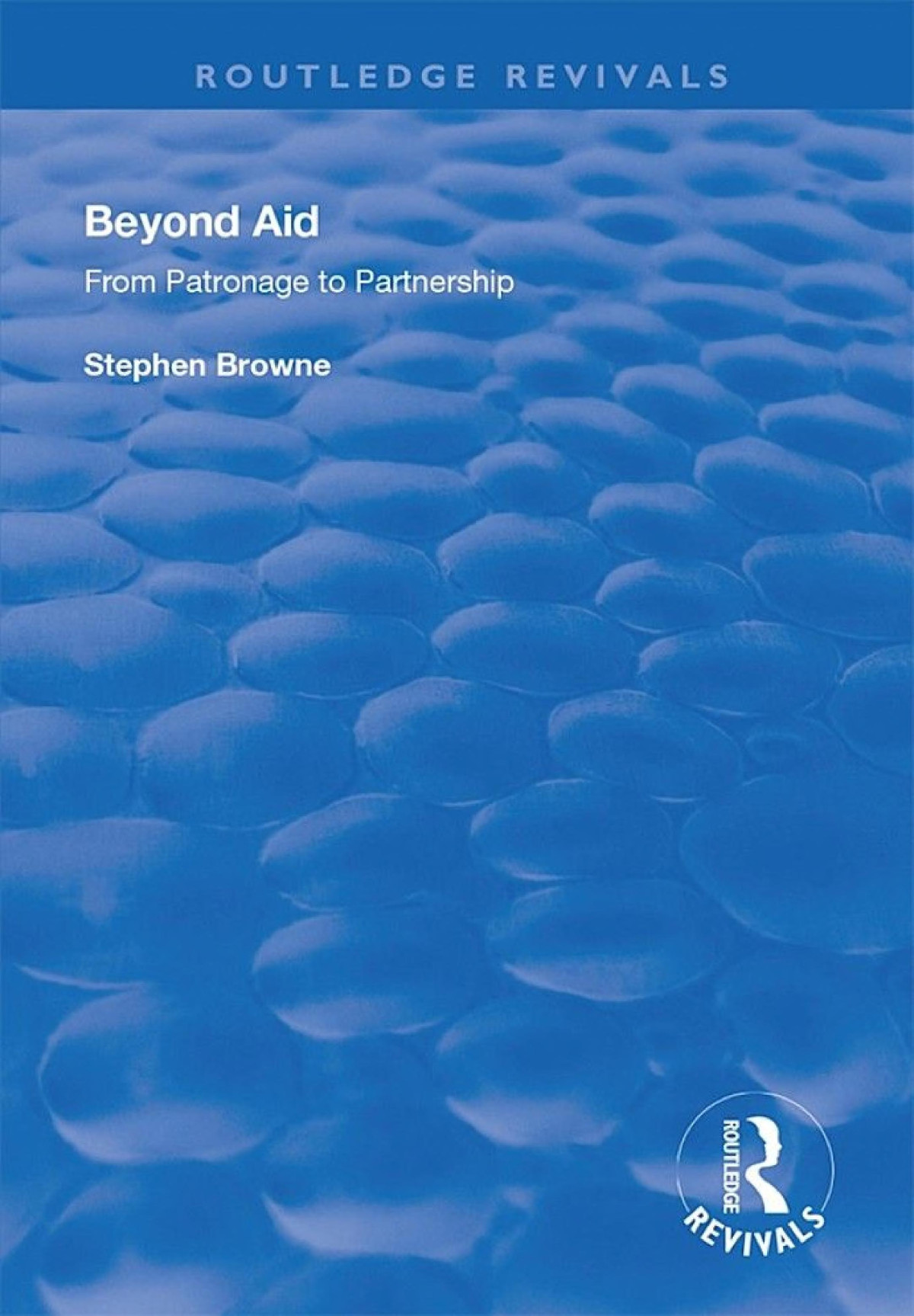 Beyond Aid From Patronage To Partnership Stephen Browne