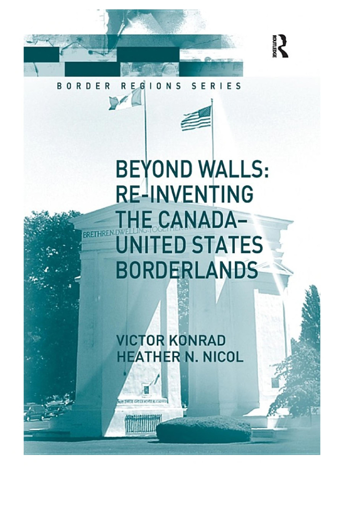 Beyond Walls Reinventing The Canadaunited States Borderlands Victor Konrad Heather Nicol