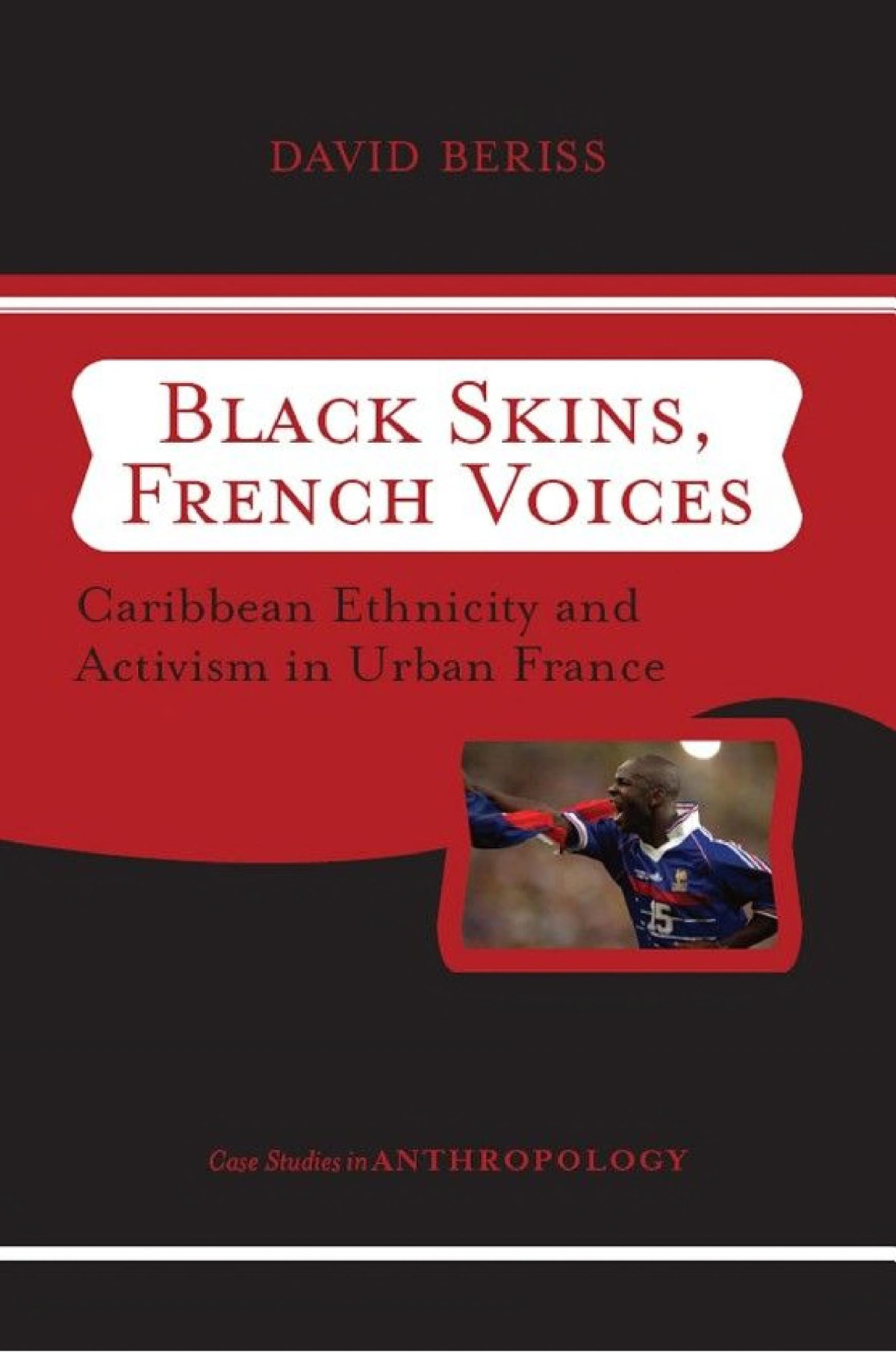 Black Skins French Voices Caribbean Ethnicity And Activism In Urban France David Beriss