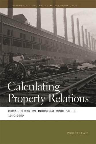 Calculating Property Relations Chicagos Wartime Industrial Mobilization 19401950 Robert Lewis