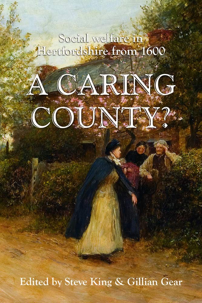 A Caring County Social Welfare In Hertfordshire From 1600 Steven King
