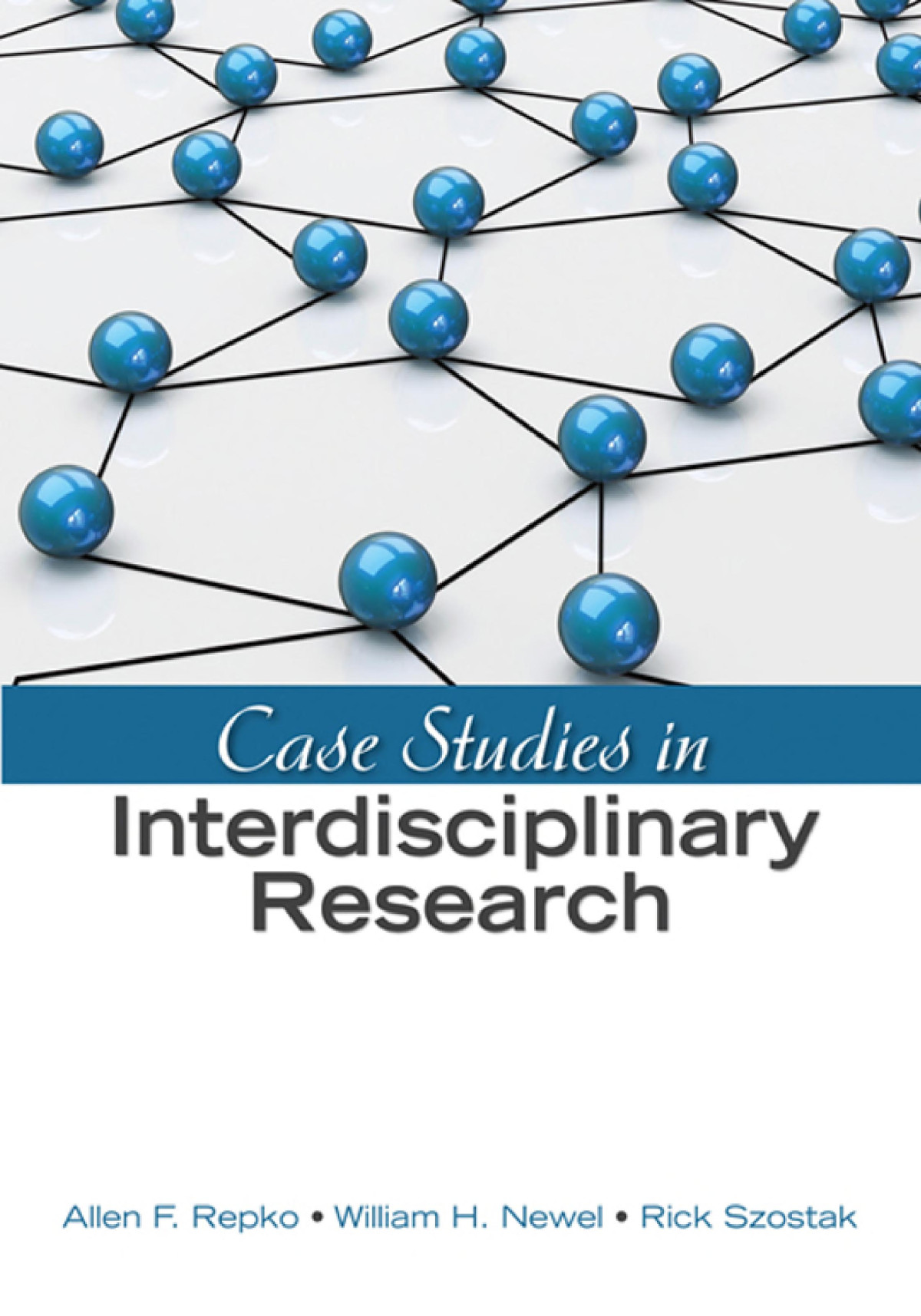 Case Studies In Interdisciplinary Research Allen F Repko William H Newell Rick Szostak