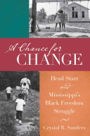 A Chance For Change Head Start And Mississippis Black Freedom Struggle Crystal Sanders