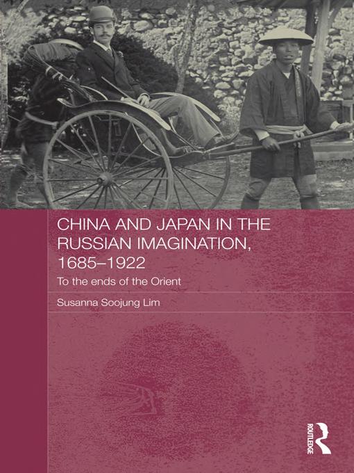 China And Japan In The Russian Imagination 16851922 To The Ends Of The Orient Susanna Soojung Lim