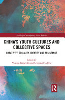 Chinas Youth Cultures And Collective Spaces Creativity Sociality Identity And Resistance Vanessa Frangville Gwennal Gaffric