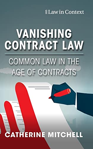 Vanishing Contract Law Common Law In The Age Of Contracts Catherine Mitchell