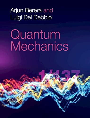 Quantum Mechanics Arjun Berera Luigi Del Debbio