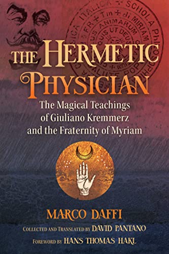 The Hermetic Physician The Magical Teachings Of Giuliano Kremmerz And The Fraternity Of Myriam Marco Daffi