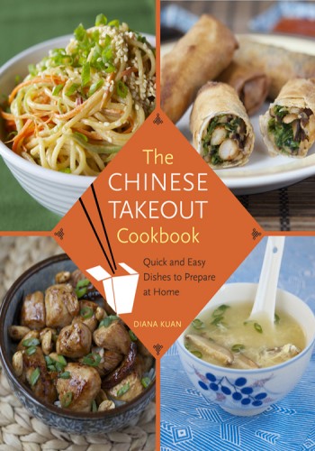 The Chinese Takeout Cookbook Quick And Easy Dishes To Prepare At Home Diana Kuan