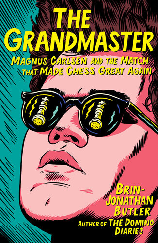 The Grandmaster Magnus Carlsen And The Match That Made Chess Great Again Brinjonathan Butler