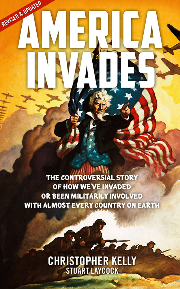 America Invades The Controversial Story Of How Weve Invaded Or Been Militarily Involved With Almost Every Country On Earth Stuart Laycock