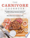 The Carnivore Cookbook The Complete Guide To Success On The Carnivore Diet With Over 100 Recipes Meal Plans And Science 1st Edition Maria Emmerich Craig Emmerich