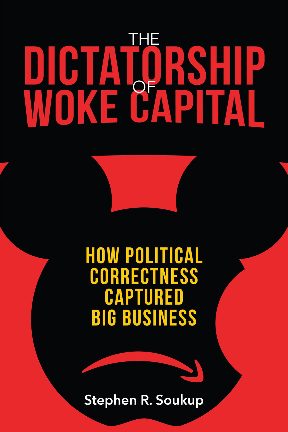 The Dictatorship Of Woke Capital Stephen R Soukup