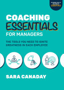 Coaching Essentials For Managers The Tools You Need To Ignite Greatness In Each Employee Sara Canaday