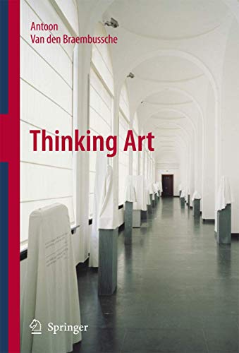 Thinking Art 2009th Edition Antoon Van Den Braembussche