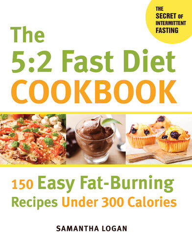 The 52 Fast Diet Cookbook 150 Easy Fatburning Recipes Under 300 Calories Samantha Logan