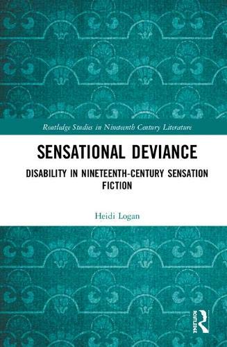 Sensational Deviance Disability In Nineteenthcentury Sensation Fiction 1st Edition Heidi Logan