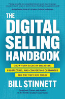 The Digital Selling Handbook Grow Your Sales By Engaging Prospecting And Converting Customers The Way They Buy Today Bill Stinnett