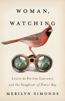 Woman Watching Louise De Kiriline Lawrence And The Songbirds Of Pimisi Bay Merilyn Simonds