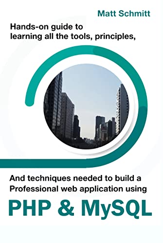 Handson Guide To Learning All The Tools Principles And Techniques Needed To Build A Professional Web Application Using Php Mysql Schmitt