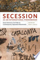 Secession As An International Phenomenon From Americas Civil War To Contemporary Separatist Movements Don Harrison Doyle