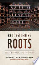 Reconsidering Roots Race Politics And Memory Erica L Ball