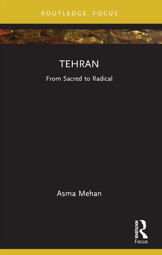 Tehran From Sacred To Radical Asma Mehan