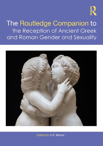 The Routledge Companion To The Reception Of Ancient Greek And Roman Gender And Sexuality K R Moore