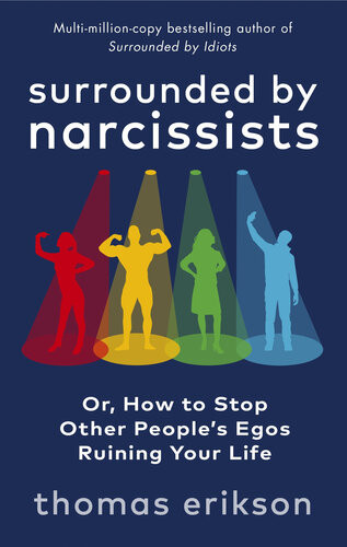 Surrounded By Narcissists Or How To Stop Other Peoples Egos Ruining Your Life Thomas Erikson