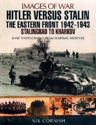 Hitler Versus Stalin The Eastern Front 19421943 Stalingrad To Kharkov Nik Cornish