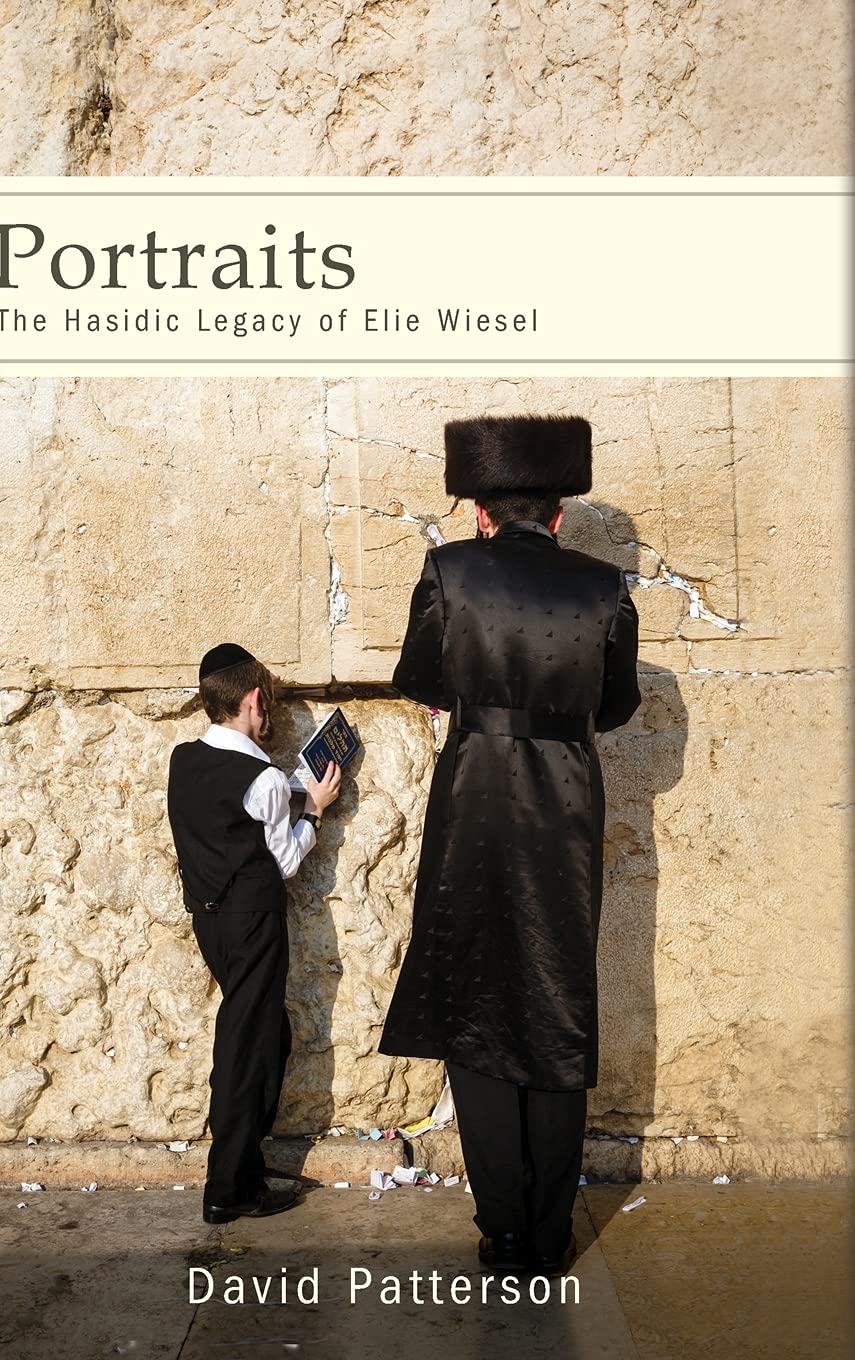 Portraits The Hasidic Legacy Of Elie Wiesel Suny Series In Contemporary Jewish Thought David Patterson
