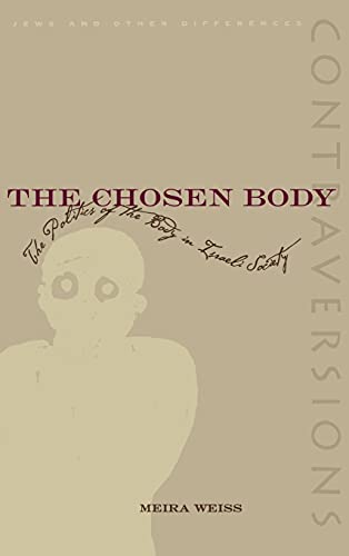 The Chosen Body The Politics Of The Body In Israeli Society 1st Edition Meira Weiss