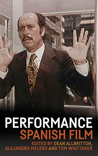 Performance And Spanish Film 1st Edition Dean Allbritton Editor