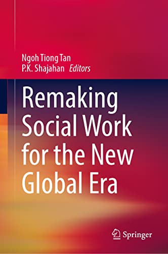 Remaking Social Work For The New Global Era Ngoh Tiong Tan P K Shajahan