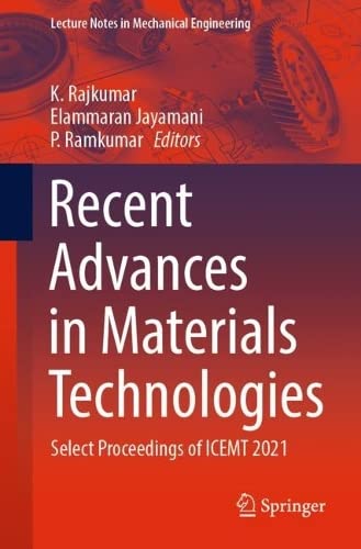 Recent Advances In Materials Technologies Select Proceedings Of Icemt 2021 K Rajkumar