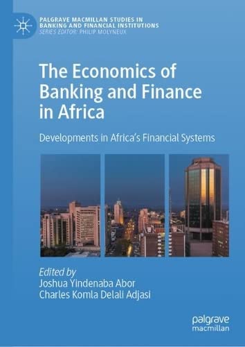 The Economics Of Banking And Finance In Africa Developments In Africas Financial Systems Joshua Yindenaba Abor Charles Komla Delali Adjasi