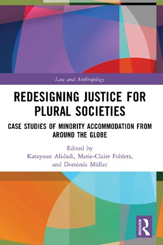 Redesigning Justice For Plural Societies Case Studies Of Minority Accommodation From Around The Globe Katayoun Alidadi